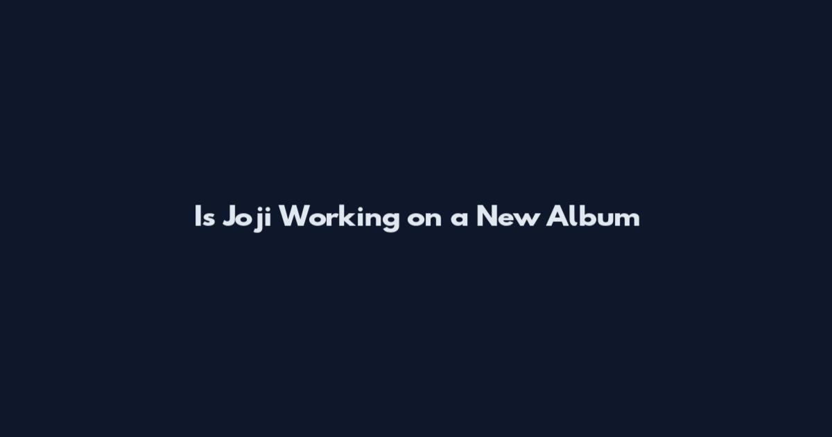 Is Joji Working on a New Album