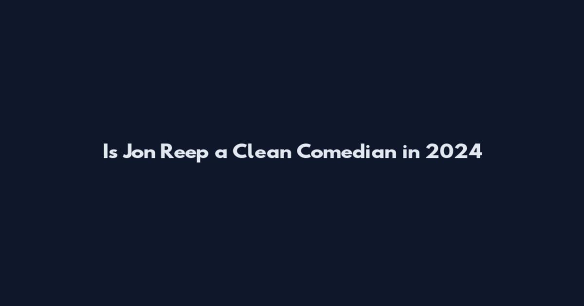 Is Jon Reep a Clean Comedian in 2024