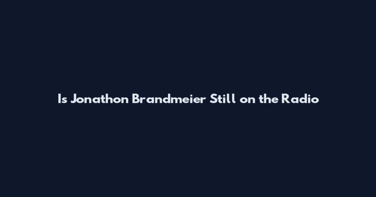 Is Jonathon Brandmeier Still on the Radio