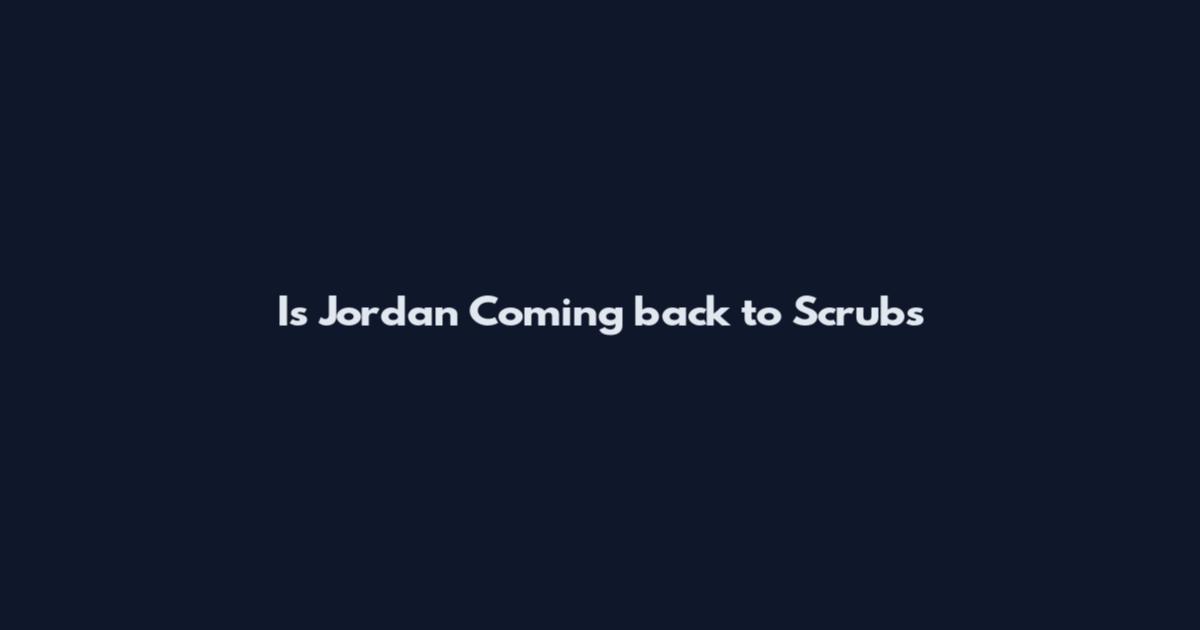 Is Jordan Coming back to Scrubs