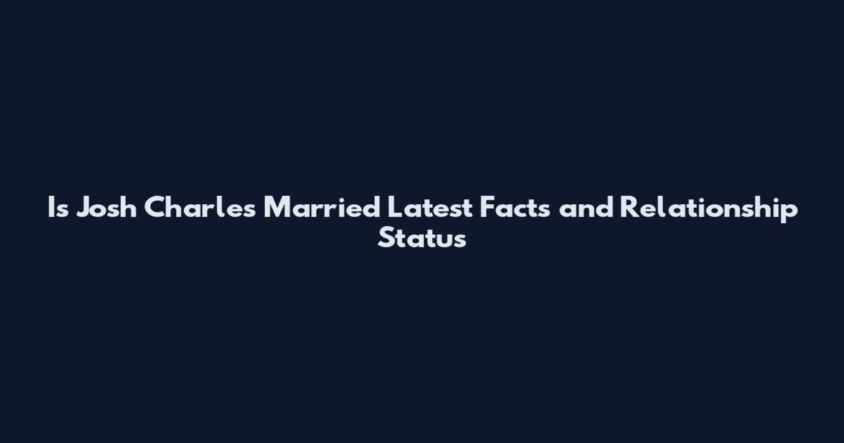 Is Josh Charles Married Latest Facts and Relationship Status