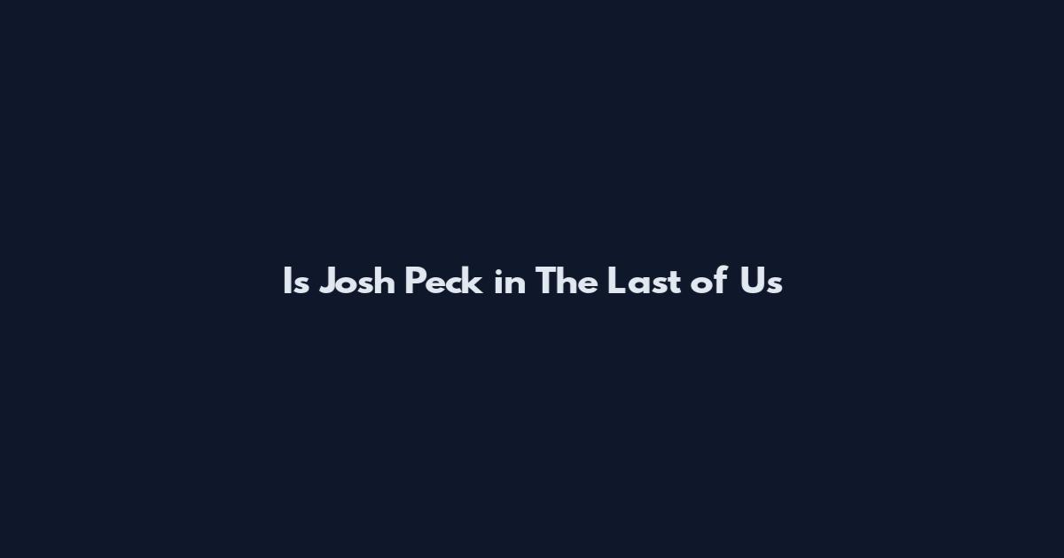 Is Josh Peck in The Last of Us
