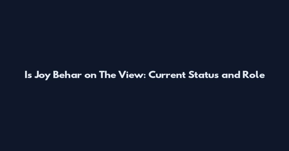 Is Joy Behar on The View: Current Status and Role