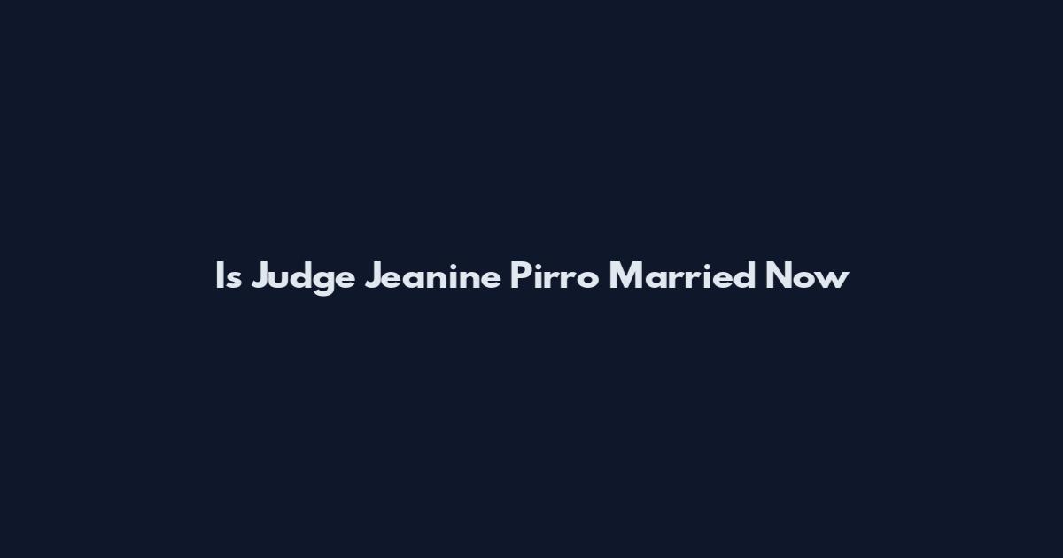 Is Judge Jeanine Pirro Married Now