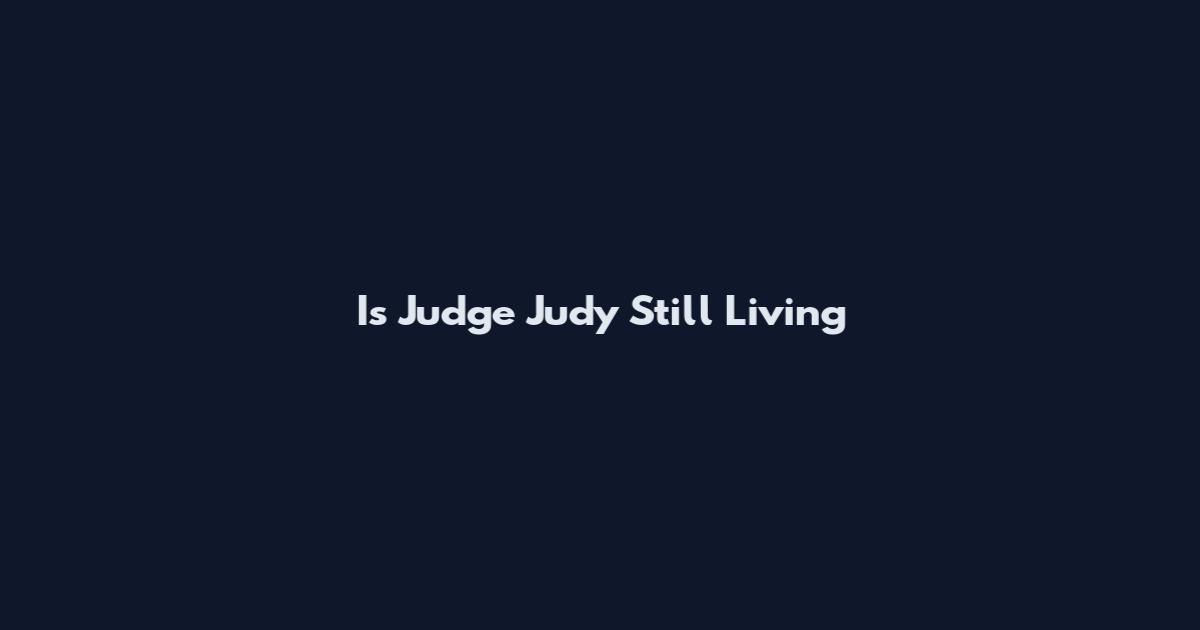 Is Judge Judy Still Living