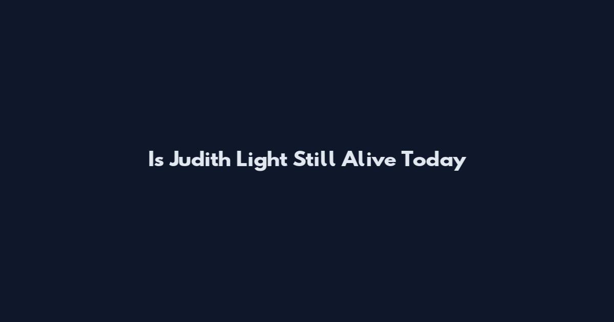 Is Judith Light Still Alive Today