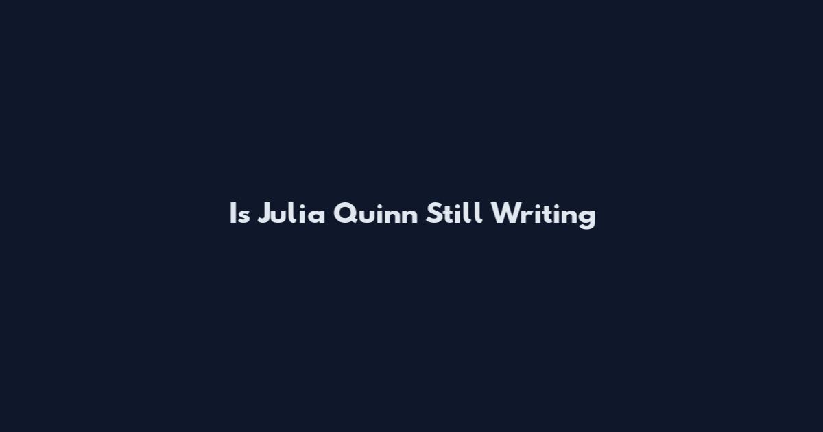 Is Julia Quinn Still Writing