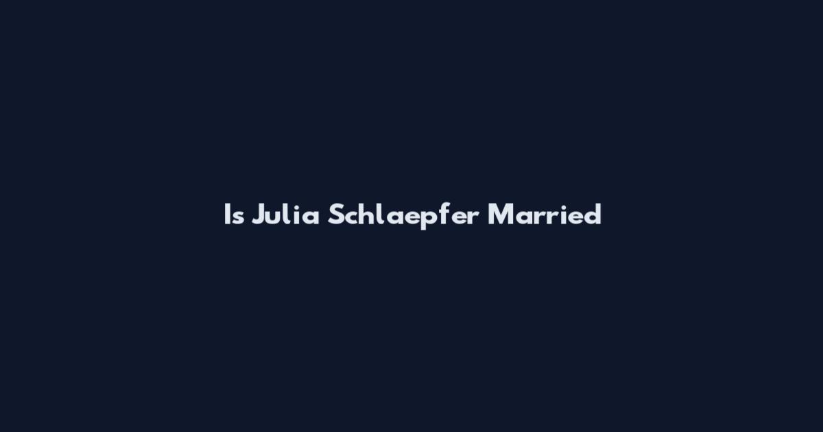 Is Julia Schlaepfer Married