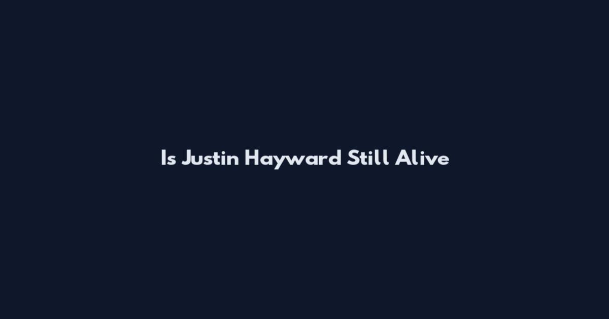 Is Justin Hayward Still Alive