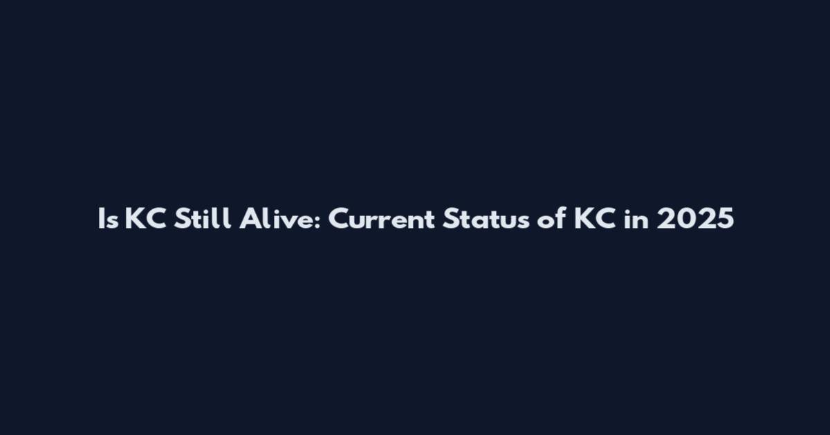 Is KC Still Alive: Current Status of KC in 2025