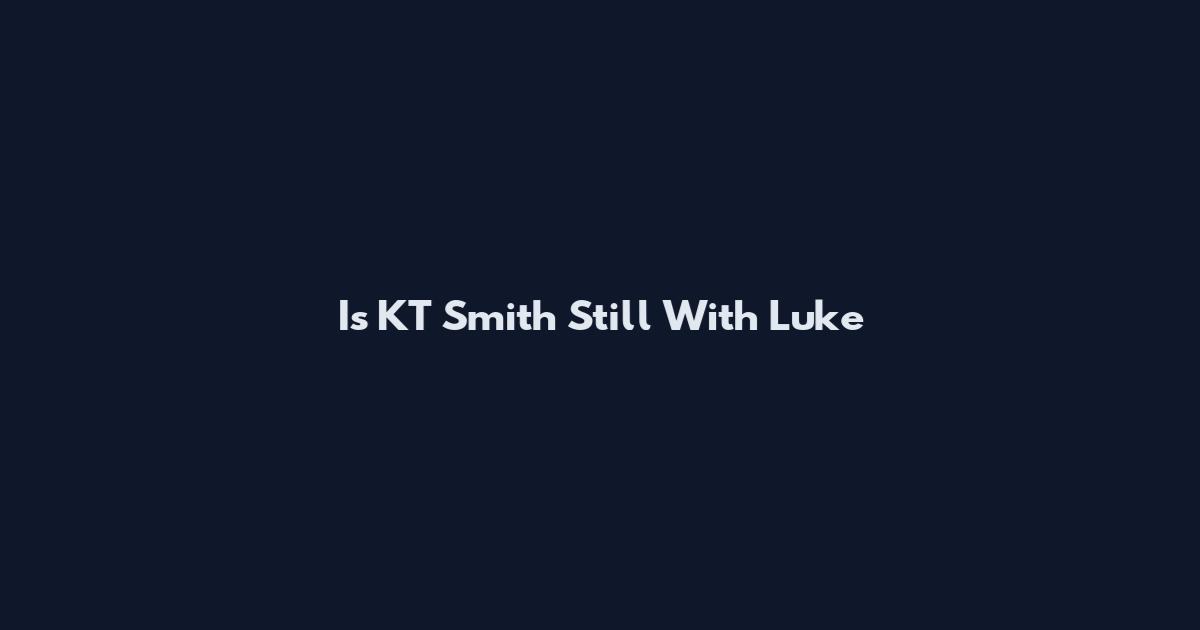 Is KT Smith Still With Luke