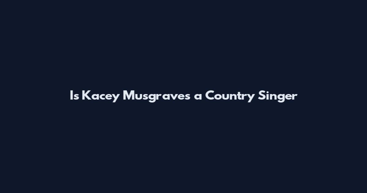 Is Kacey Musgraves a Country Singer