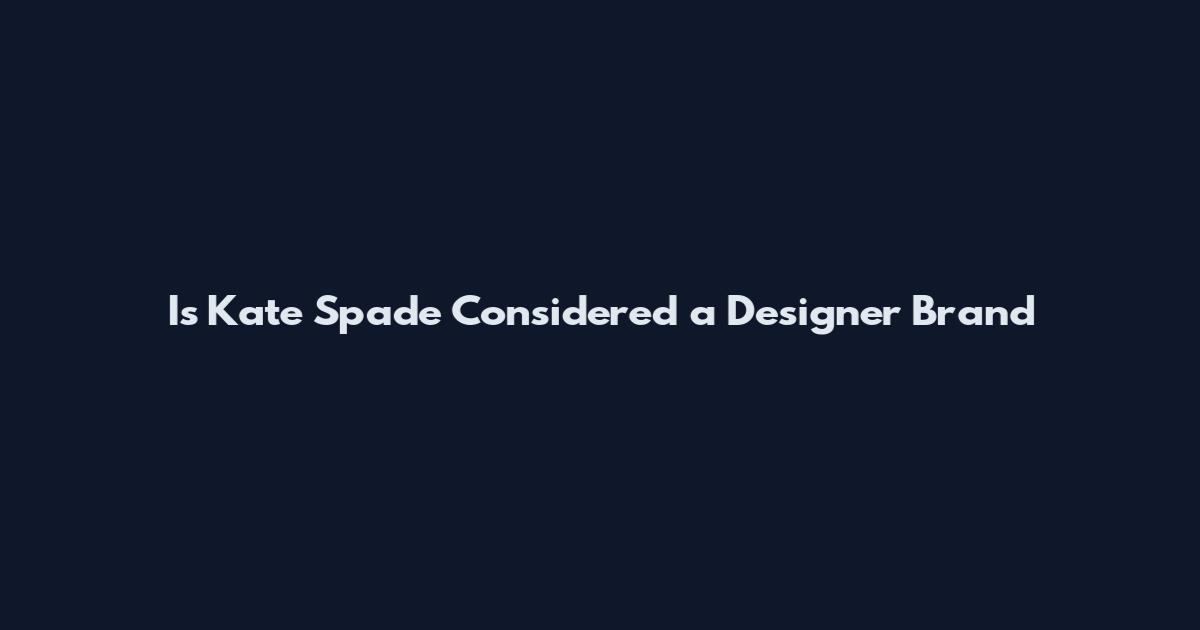 Is Kate Spade Considered a Designer Brand
