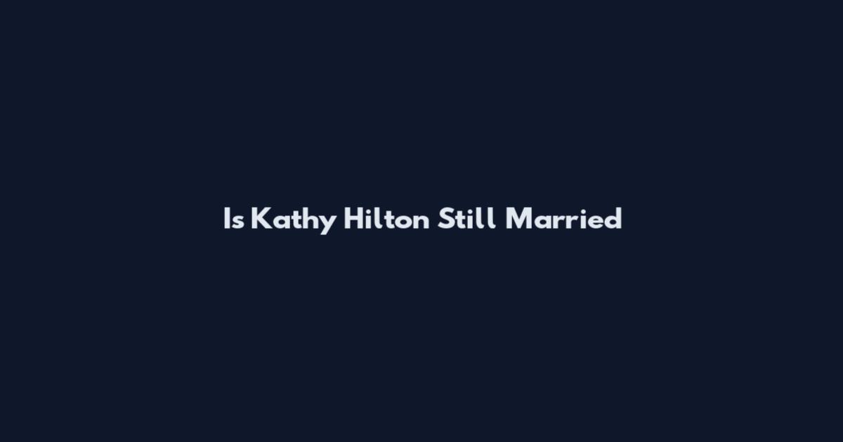 Is Kathy Hilton Still Married