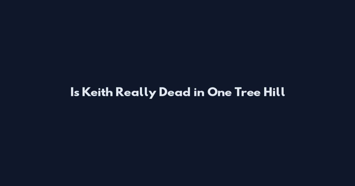 Is Keith Really Dead in One Tree Hill