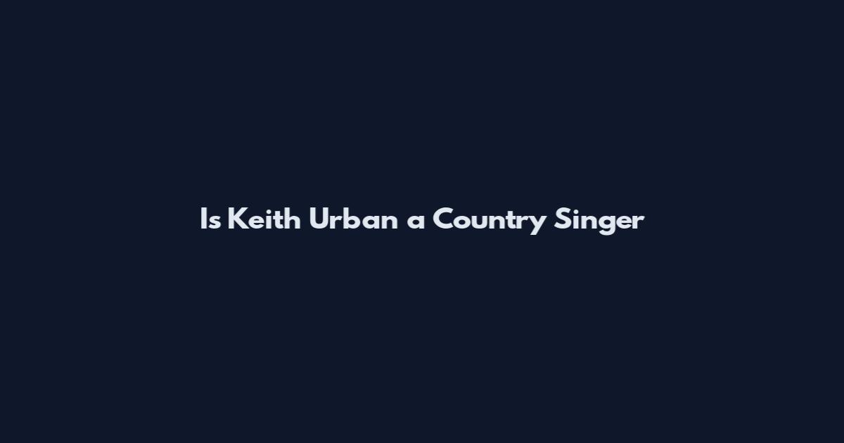 Is Keith Urban a Country Singer
