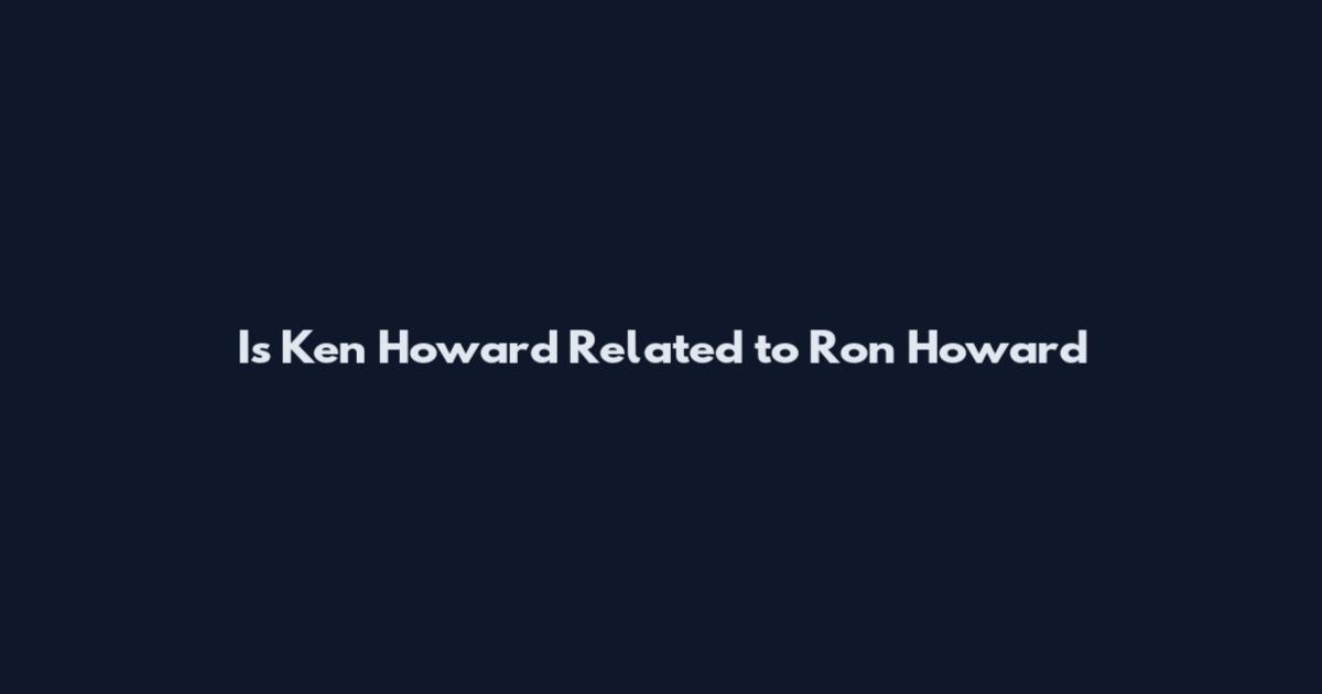 Is Ken Howard Related to Ron Howard