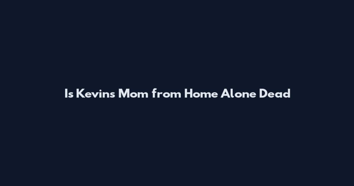 Is Kevin's Mom from Home Alone Dead