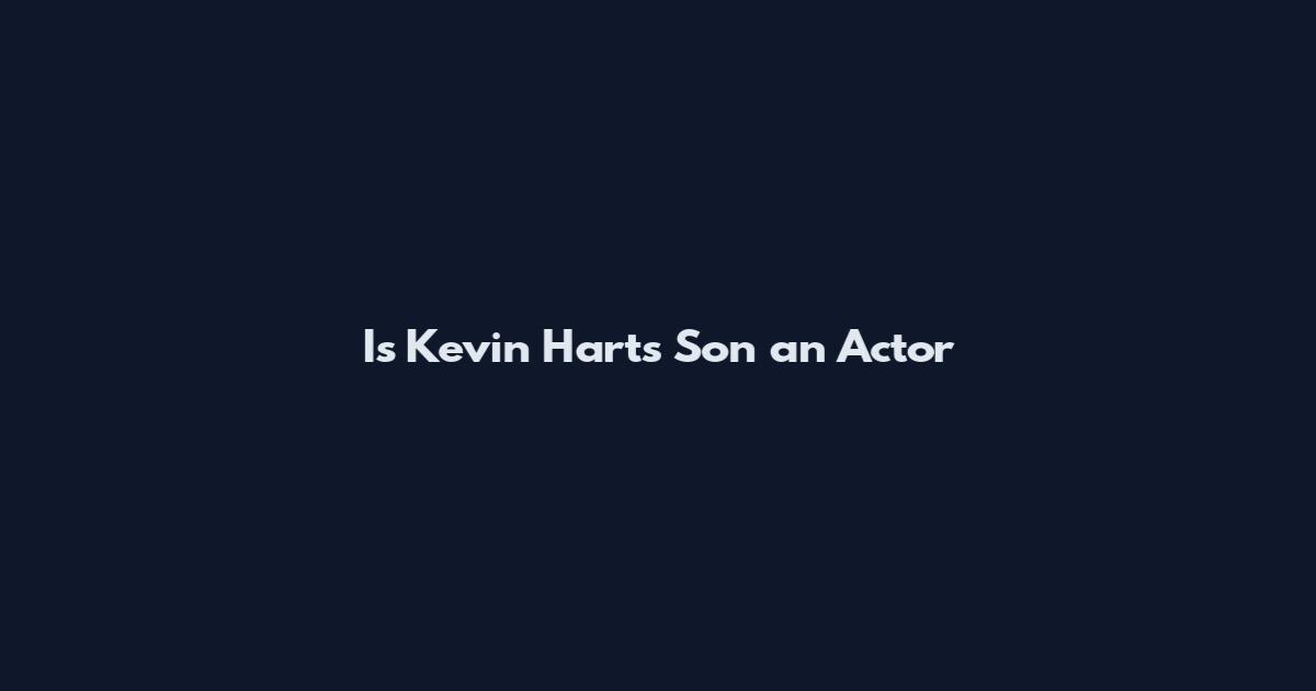 Is Kevin Hart's Son an Actor