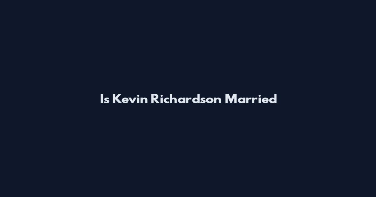 Is Kevin Richardson Married