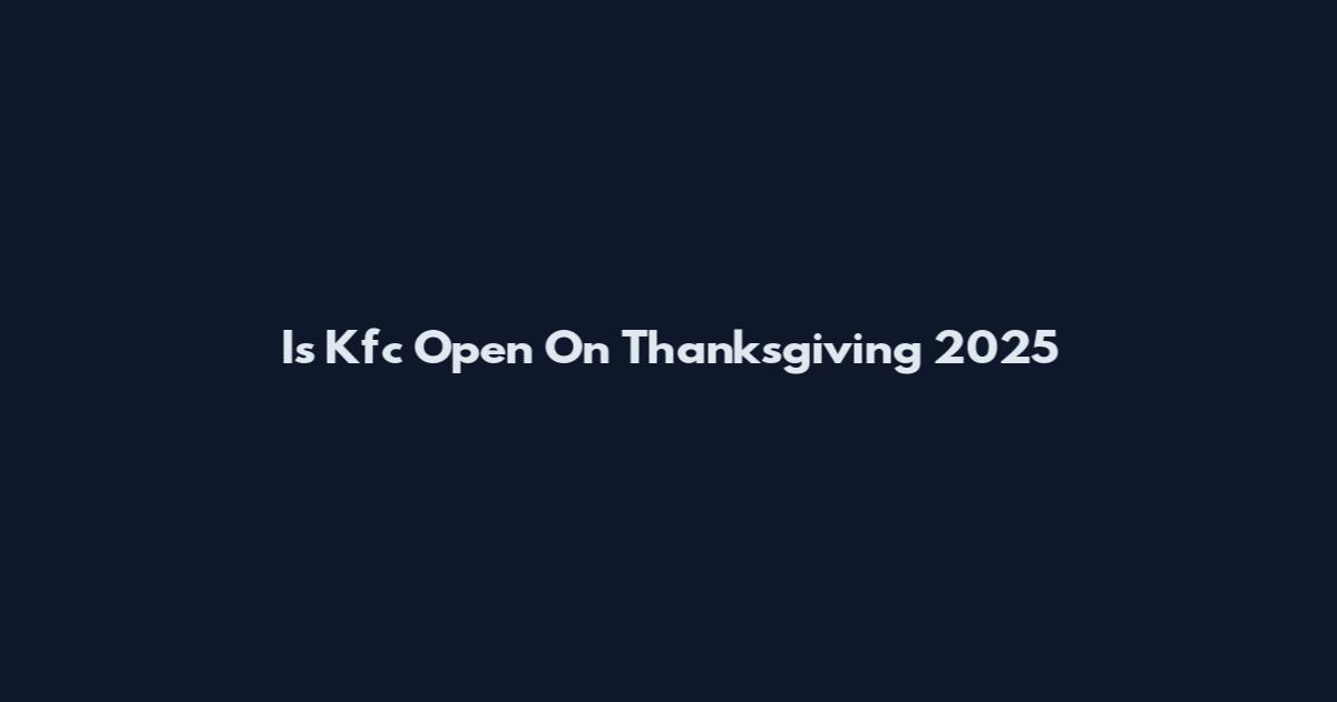 Is Kfc Open On Thanksgiving 2025