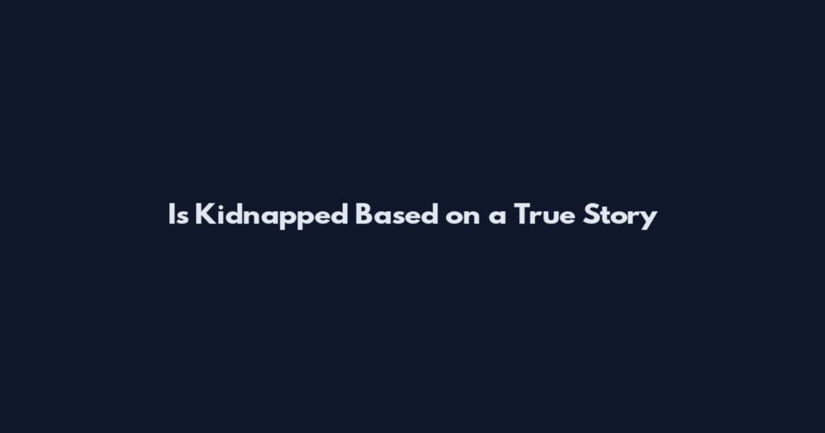 Is Kidnapped Based on a True Story
