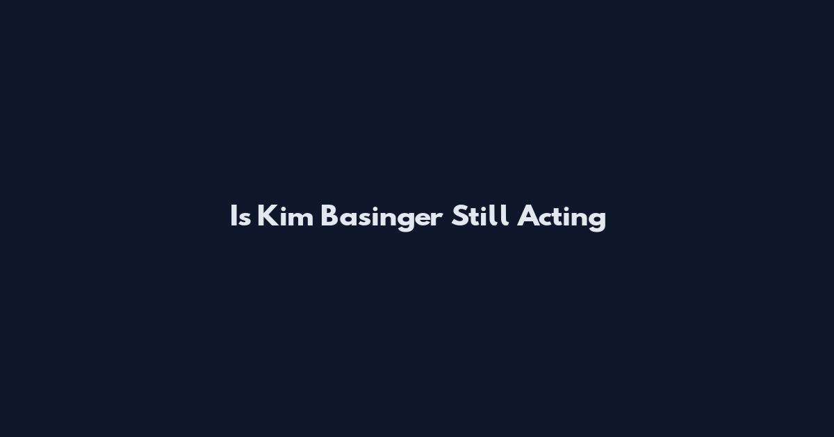 Is Kim Basinger Still Acting
