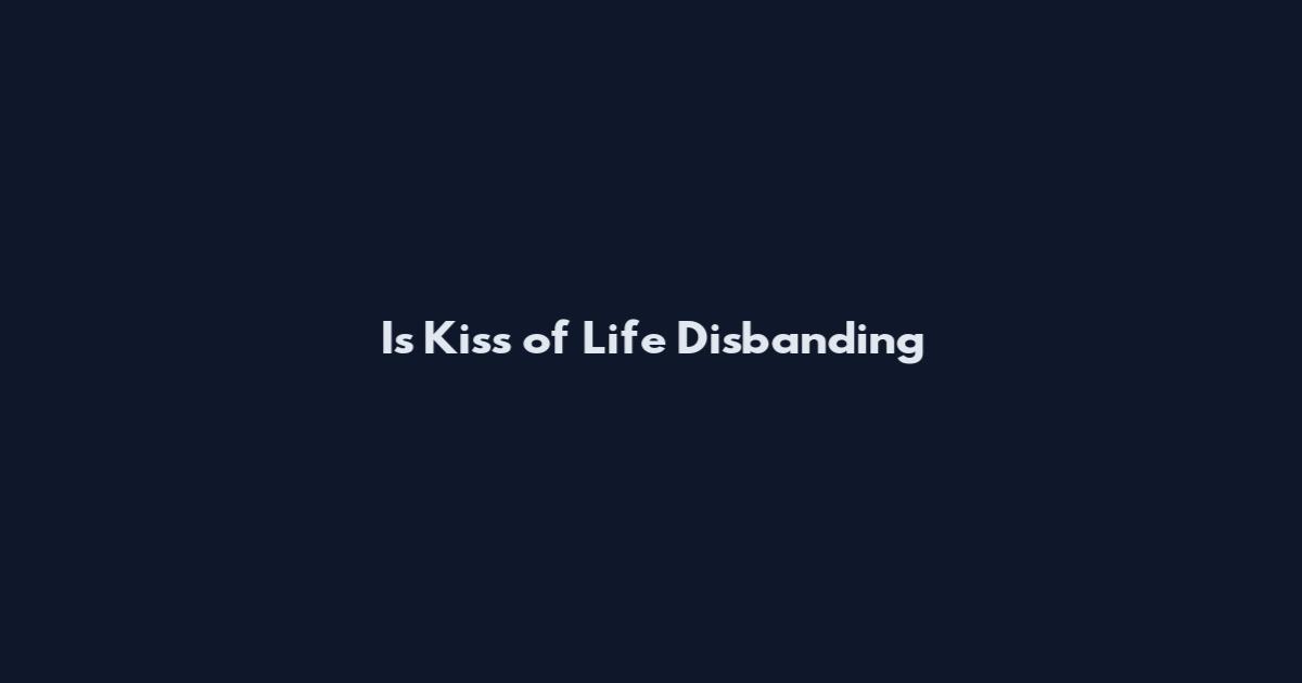 Is Kiss of Life Disbanding
