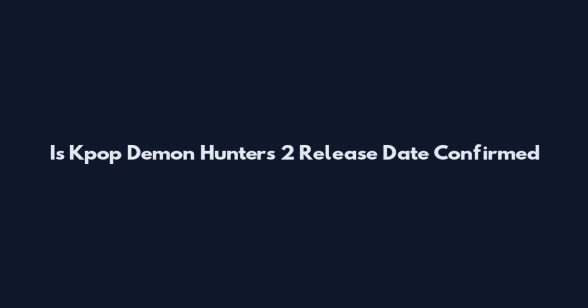 Is Kpop Demon Hunters 2 Release Date Confirmed