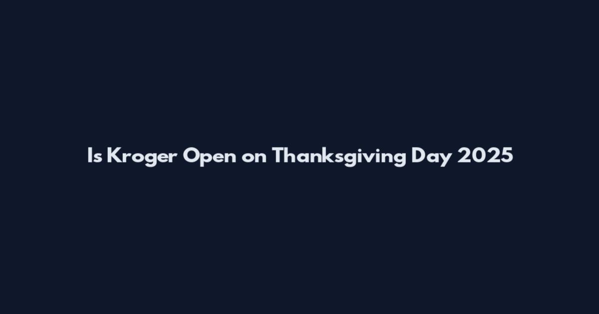 Is Kroger Open on Thanksgiving Day 2025