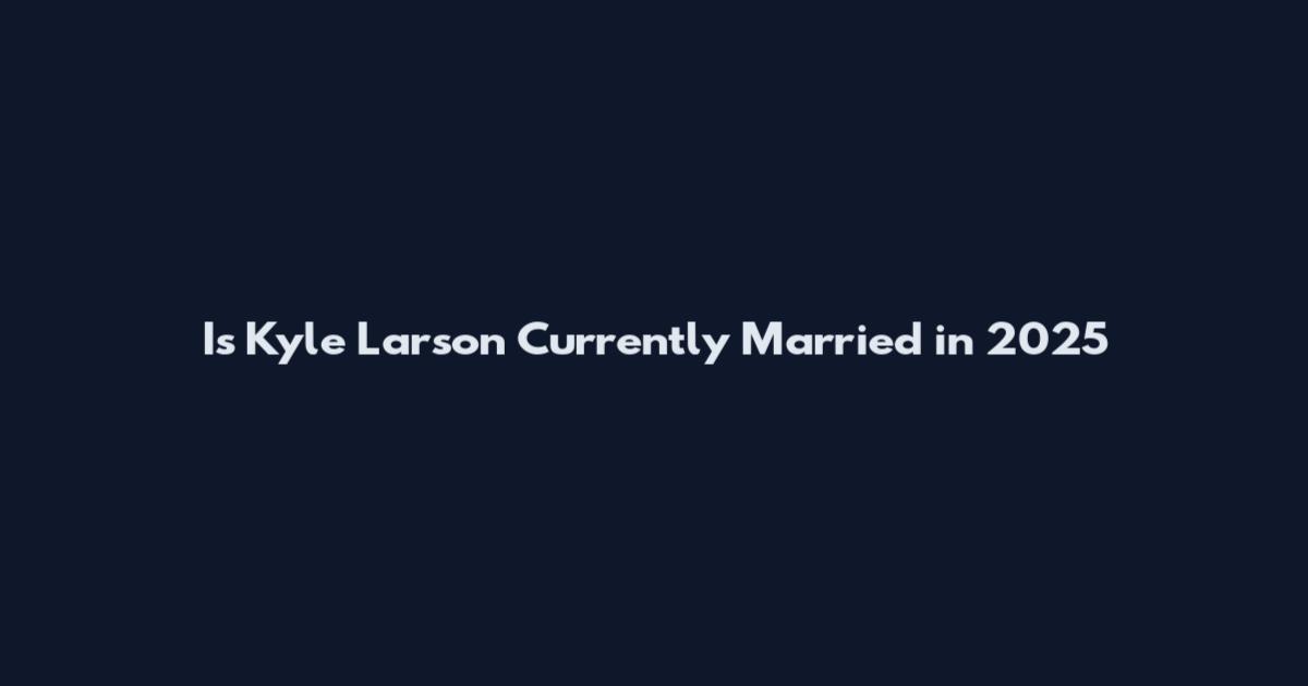 Is Kyle Larson Currently Married in 2025