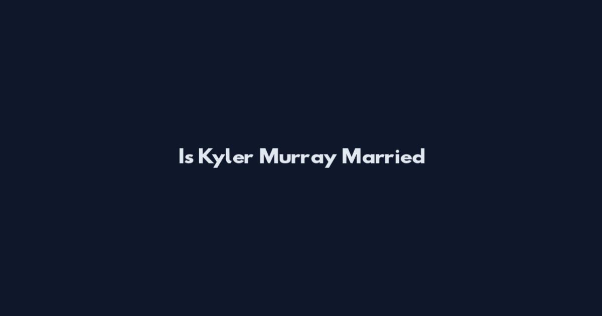 Is Kyler Murray Married