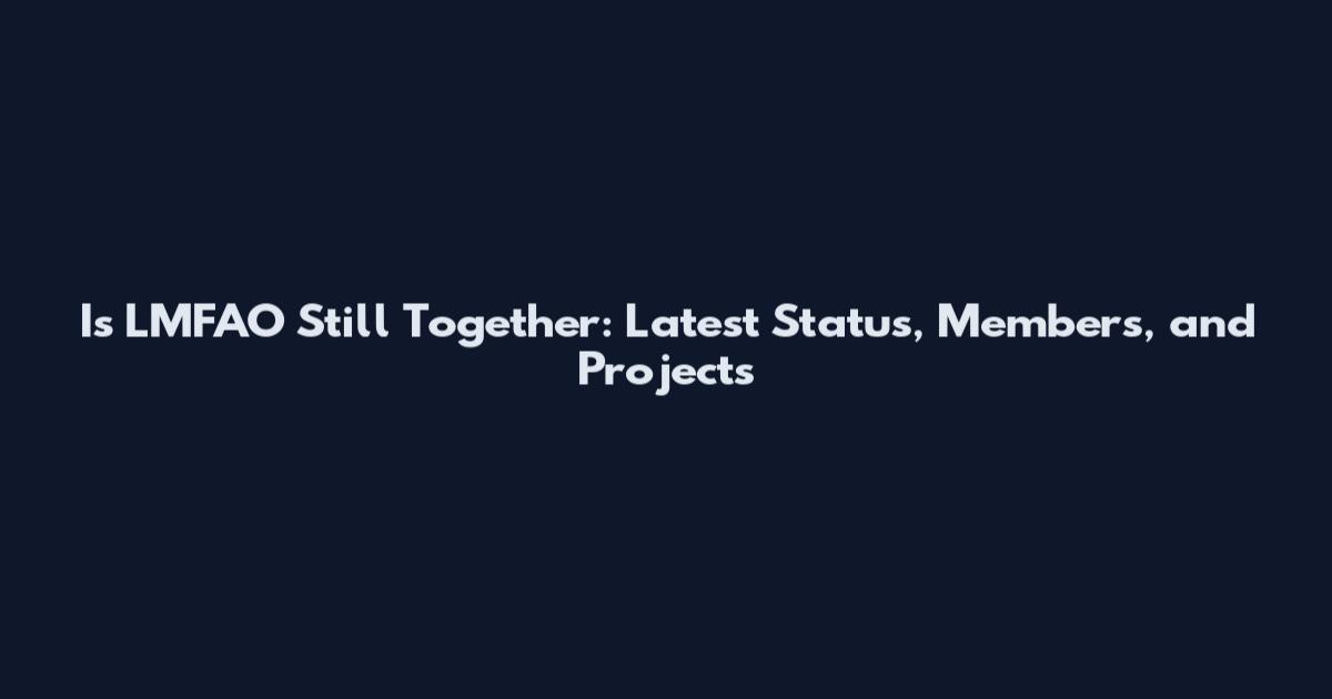 Is LMFAO Still Together: Latest Status, Members, and Projects