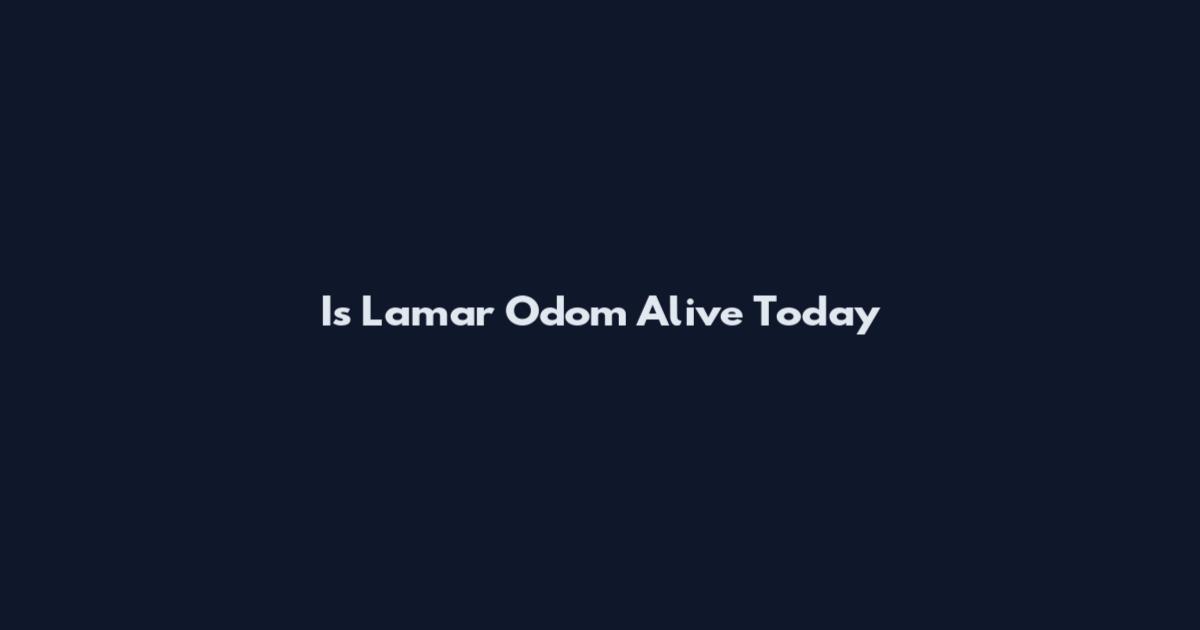 Is Lamar Odom Alive Today
