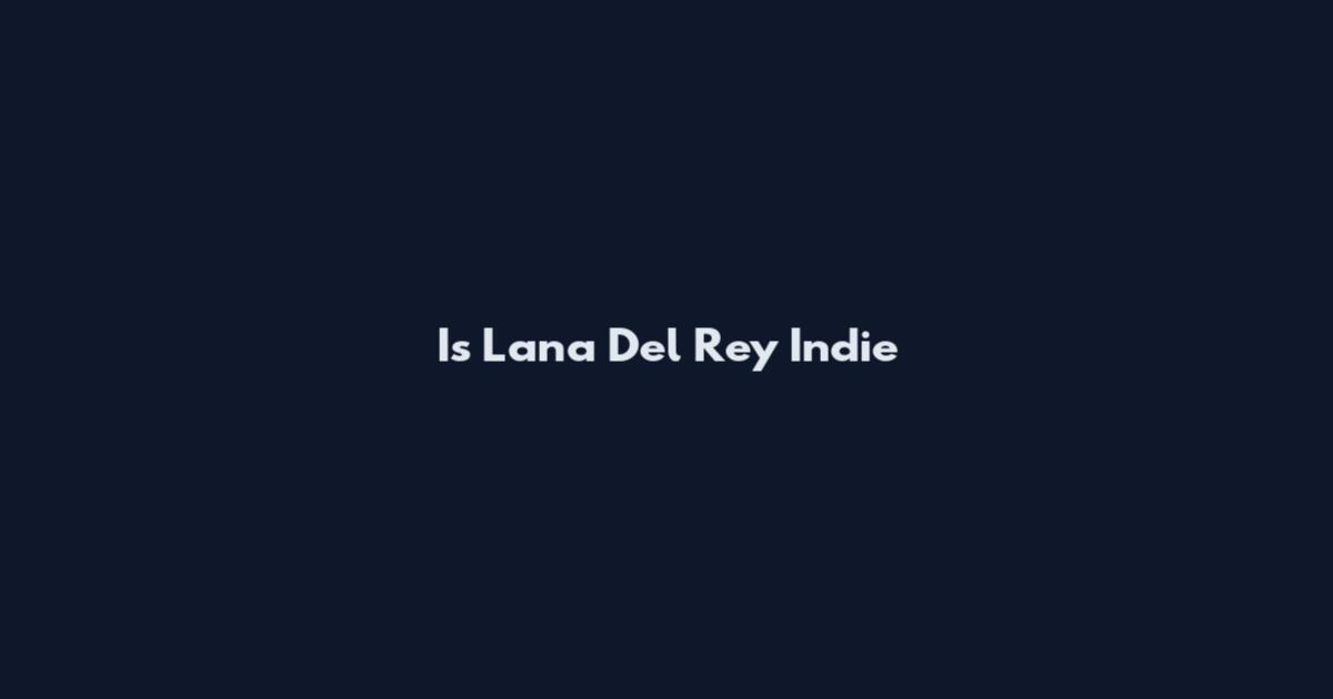 Is Lana Del Rey Indie