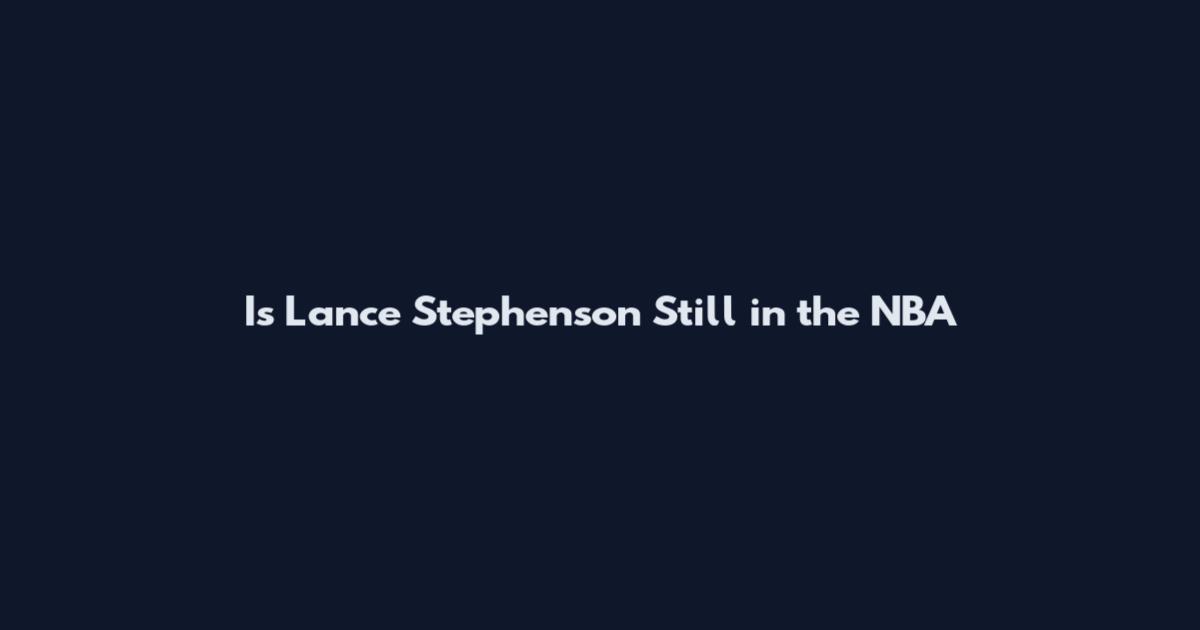 Is Lance Stephenson Still in the NBA