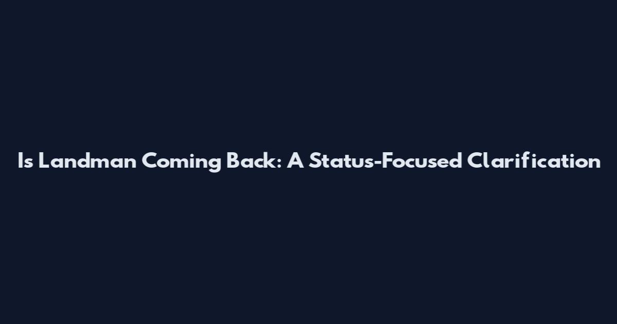 Is Landman Coming Back: A Status-Focused Clarification
