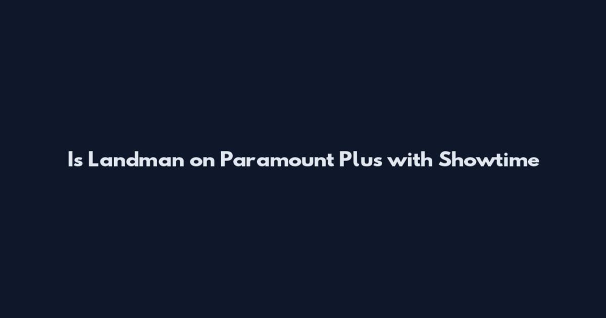 Is Landman on Paramount Plus with Showtime