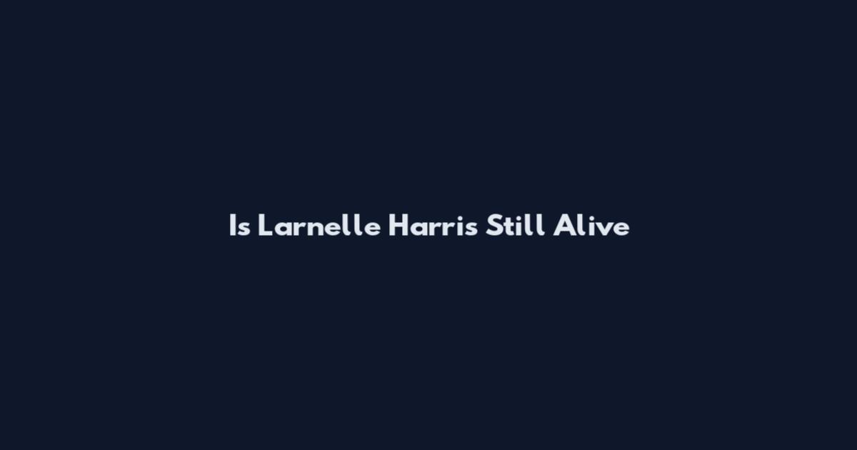 Is Larnelle Harris Still Alive