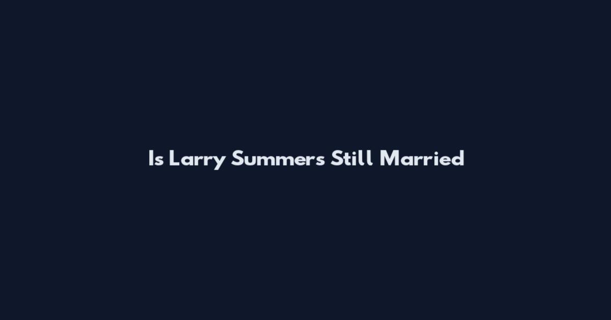Is Larry Summers Still Married