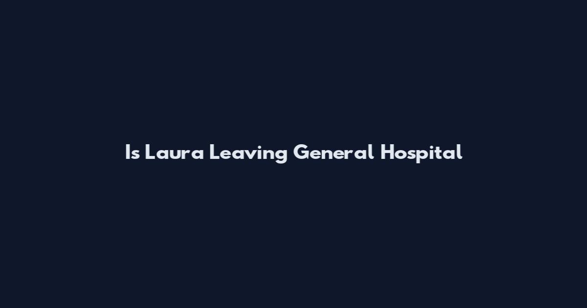 Is Laura Leaving General Hospital