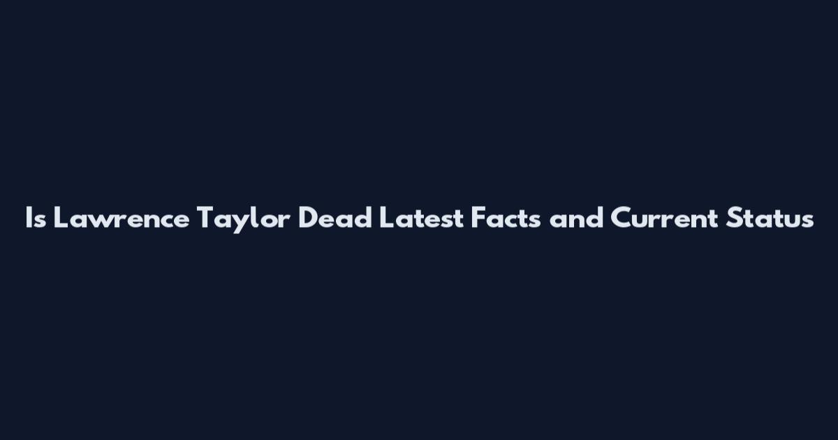 Is Lawrence Taylor Dead Latest Facts and Current Status