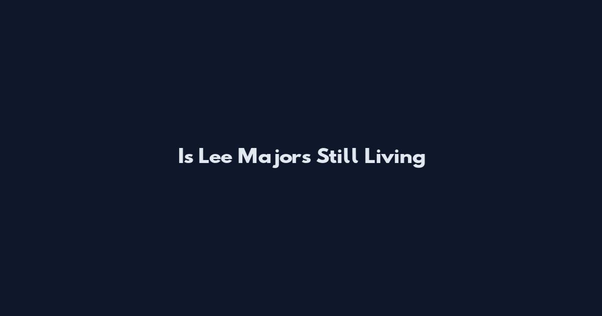 Is Lee Majors Still Living