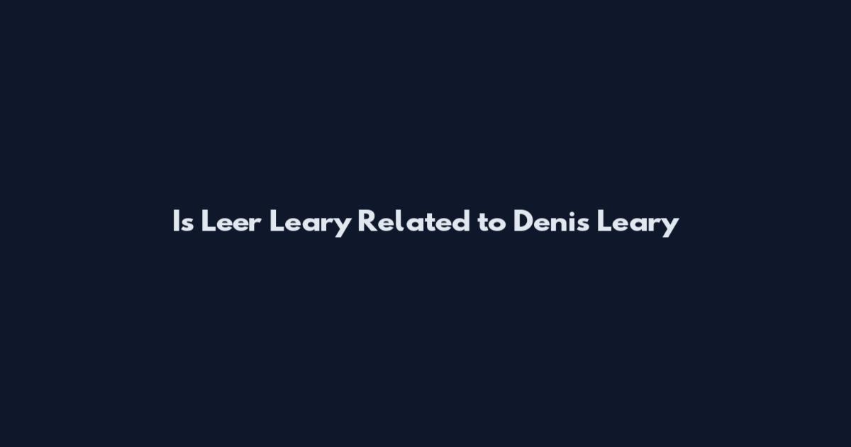 Is Leer Leary Related to Denis Leary