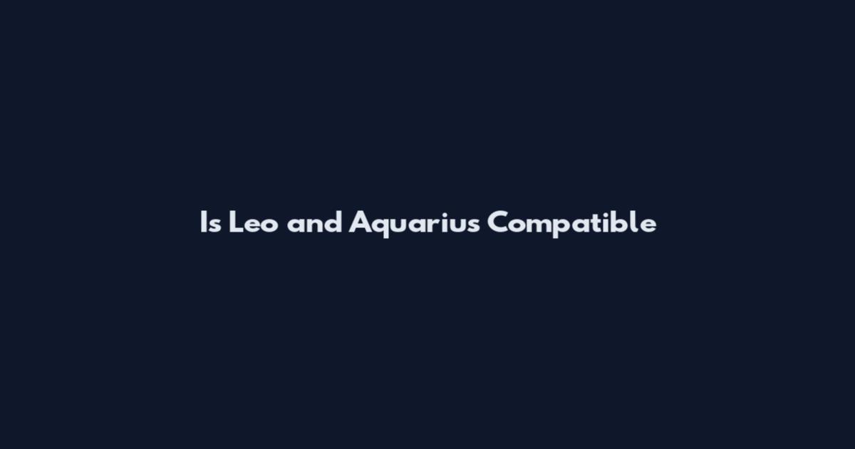 Is Leo and Aquarius Compatible