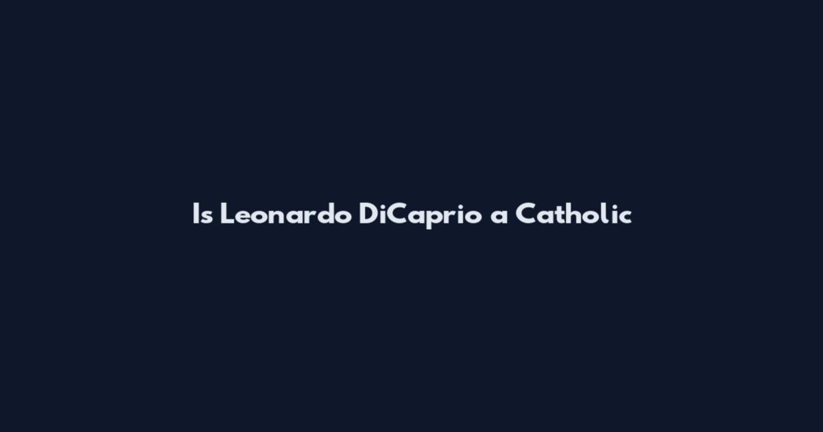 Is Leonardo DiCaprio a Catholic