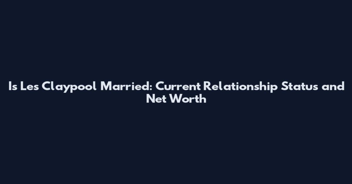 Is Les Claypool Married: Current Relationship Status and Net Worth