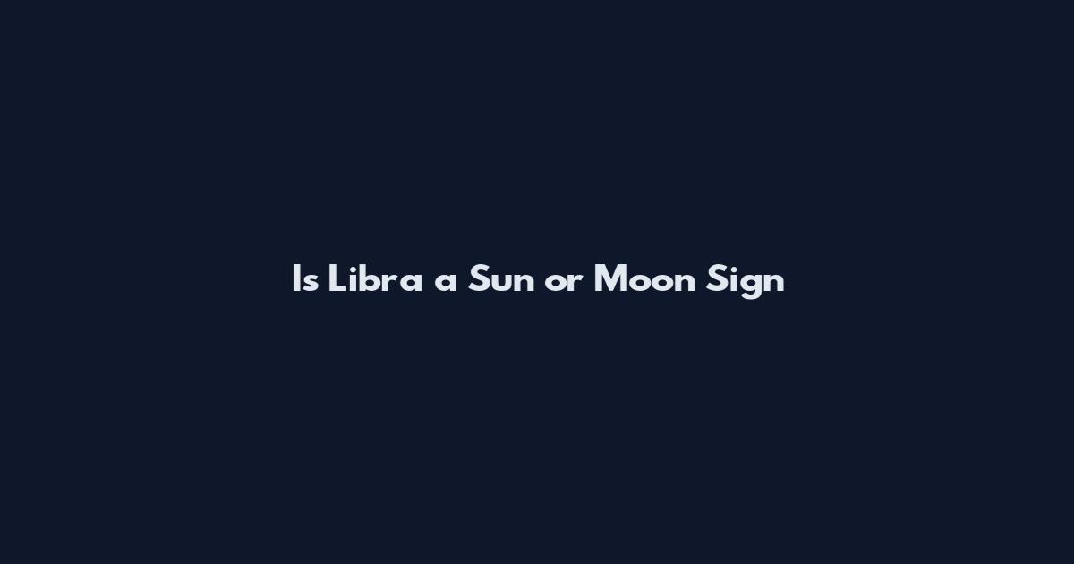 Is Libra a Sun or Moon Sign