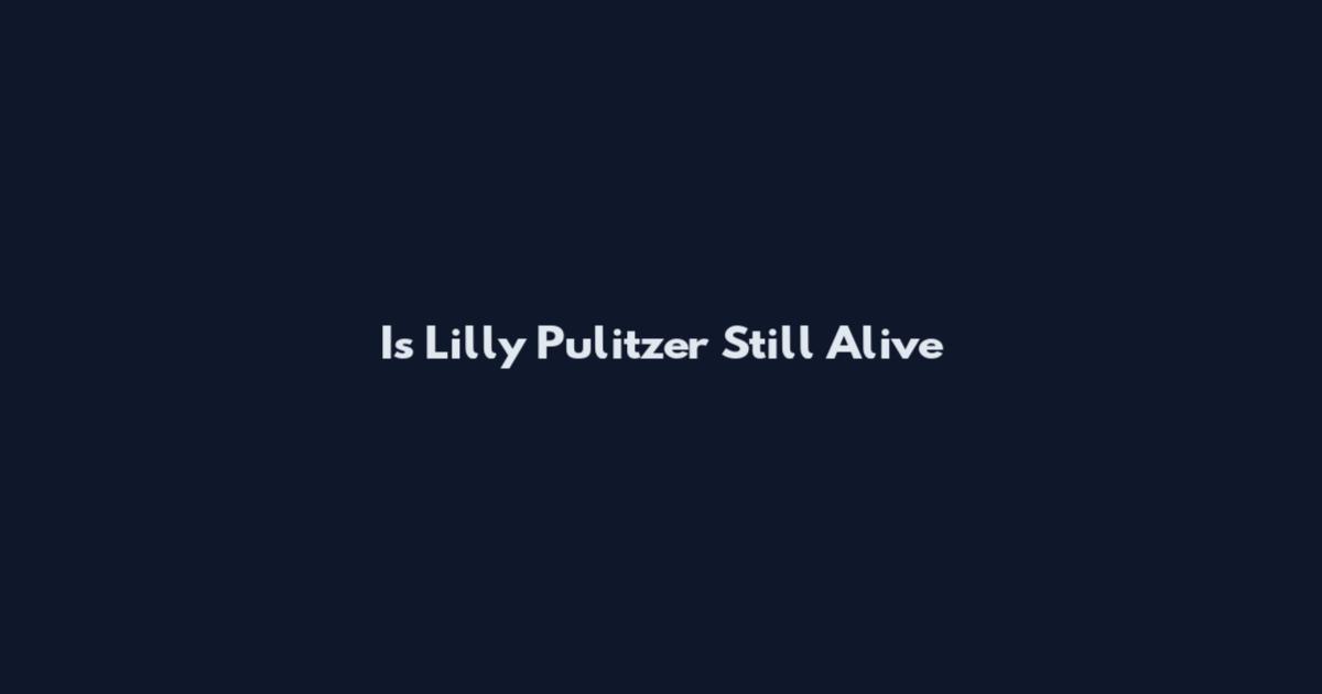 Is Lilly Pulitzer Still Alive