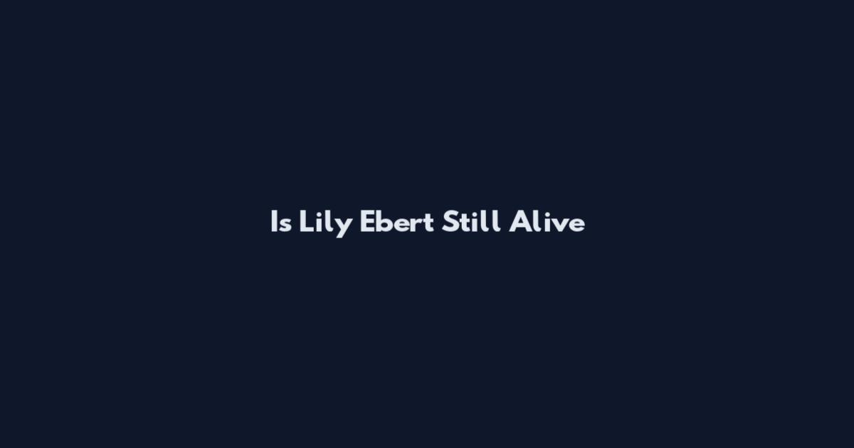 Is Lily Ebert Still Alive